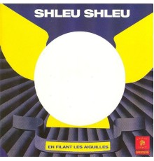 Shleu-Shleu - En filant les aiguilles