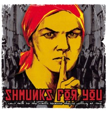 Shmunks for You - I Can't Talk to the Walls Because They're Yelling At Me