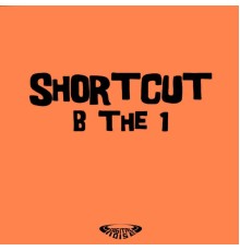 Shortcut - B the 1