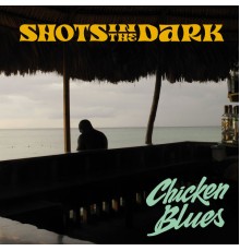 Shots In The Dark - Chicken Blues