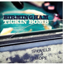 Shovels & Rope - Birmingham / Tickin' Bomb