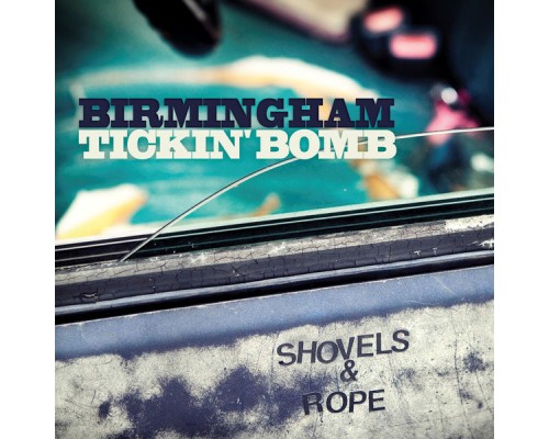 Shovels & Rope - Birmingham / Tickin' Bomb