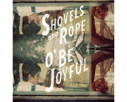 Shovels & Rope - O' Be Joyful