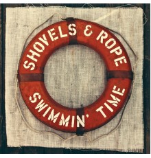 Shovels & Rope - Swimmin' Time