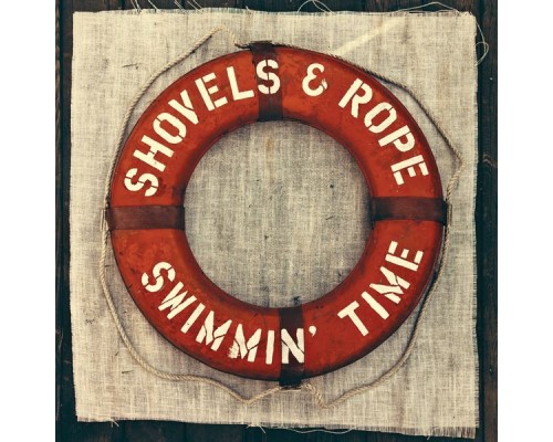 Shovels & Rope - Swimmin' Time