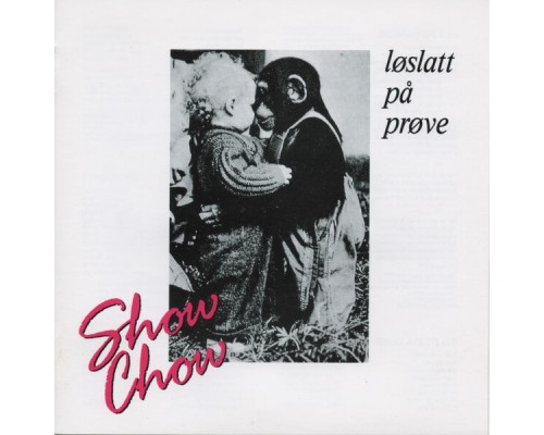 Show Chow - Løslatt på prøve