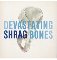 Shrag - Devastating Bones