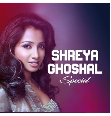 Shreya Ghoshal - Shreya Ghoshal Special