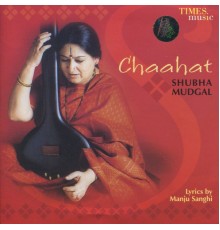 Shubha Mudgal - Chaahat