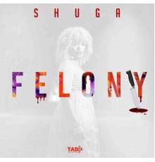 Shuga - Felony