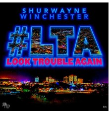 Shurwayne Winchester - Look Trouble Again