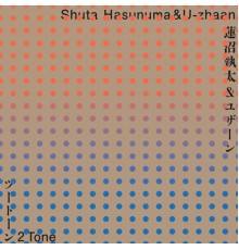 Shuta Hasunuma & U-zhaan - 2 Tone