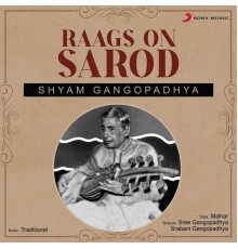 Shyam Gangopadhya - Raags On Sarod