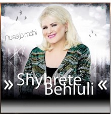 Shyhrete Behluli - Nuse jo mahi