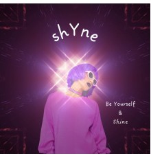 Shyne - Be Yourself & Shine