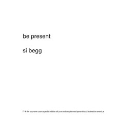 Si Begg - be present