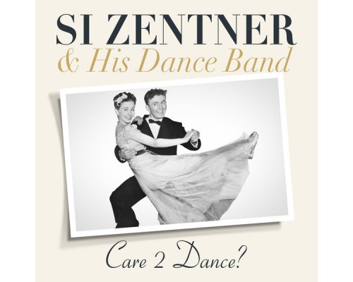 Si Zentner & His Dance Band - Care 2 Dance ? Si Zentner & His Dance Band - Care 2 Dance ?