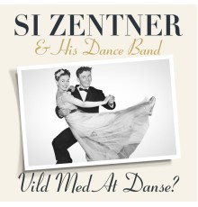 Si Zentner & His Dance Band - Vild Med At Danse ?