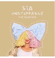 Sia - Unstoppable  (The Remixes)