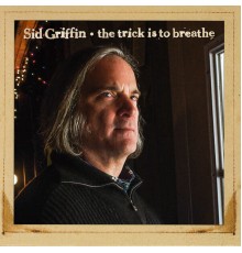 Sid Griffin - The Trick Is To Breathe  (Expanded Edition)