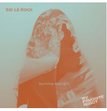 Sid Le Rock - Burning Daylight