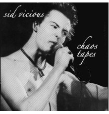 Sid Vicious - The Chaos Tapes