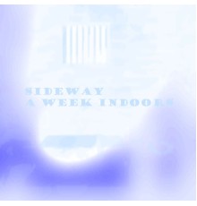 Sideway - A Week Indoors