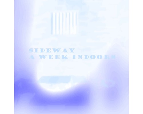 Sideway - A Week Indoors