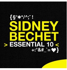 Sidney Bechet - Sidney Bechet: Essential 10