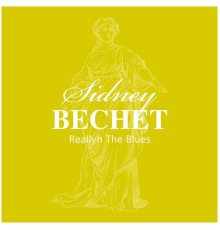 Sidney Bechet - Reallyh the Blues