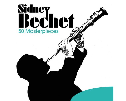 Sidney Bechet - 50 Masterpieces