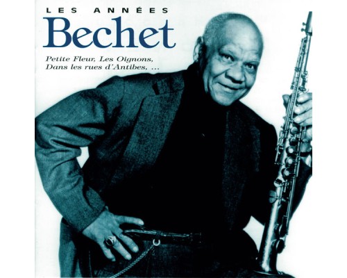 Sidney Bechet - Les Années Bechet Sidney Bechet - Les Années Bechet