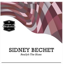 Sidney Bechet - Reallyh the Blues