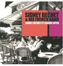 Sidney Bechet & His French Band - Sidney Bechet Et Claude Luter