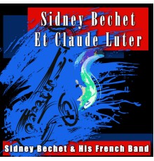 Sidney Bechet & His French Band - Sidney Bechet Et Claude Luter