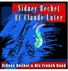 Sidney Bechet & His French Band - Sidney Bechet Et Claude Luter