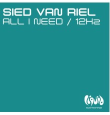 Sied Van Riel - All I Need / 12Hz