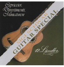 Sigi Schwab - Guitar Special (Capriccios, Divertimenti, Miniaturen, 12 Ländler)