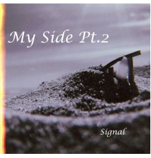 Signal - My Side, Pt. 2