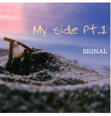 Signal - My Side Pt.1