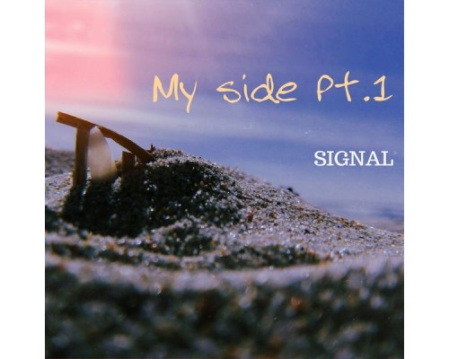 Signal - My Side Pt.1