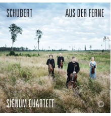 Signum Quartett - Schubert : Aus der Ferne