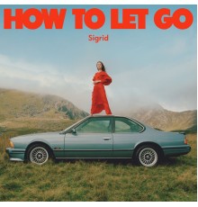 Sigrid - How To Let Go