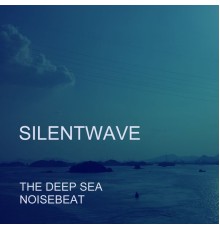 Silentwave - The Deep Sea / NoiseBeat