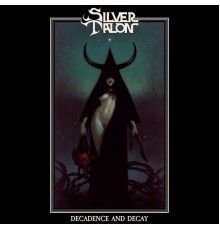 Silver Talon - Decadence and Decay