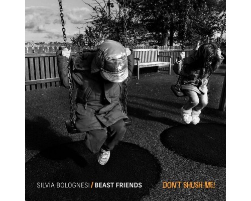 Silvia Bolognesi, Tobia Bondesan & Giuseppe Sardina - Beast Friends / Don’t Shush Me! Silvia Bolognesi, Tobia Bondesan & Giuseppe Sardina - Beast Friends / Don’t Shush Me!