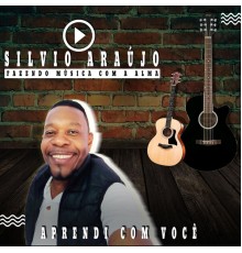 Silvio Araújo - Aprendi Com Você