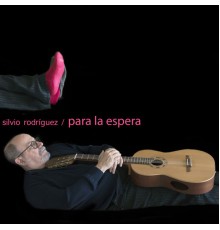 Silvio Rodríguez - Para la Espera