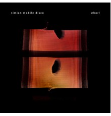 Simian Mobile Disco - Whorl