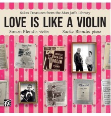 Simon Blendis & Saoko Blendis - Love Is Like a Violin: Salon Treasures from the Max Jaffa Library